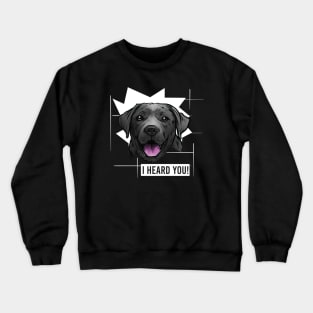 Funny Black Labrador Retriever I Heard You Crewneck Sweatshirt